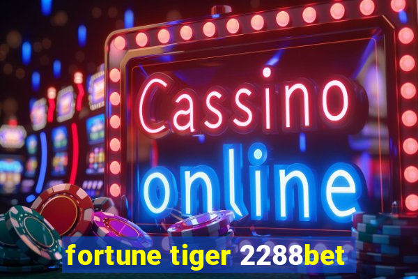 fortune tiger 2288bet